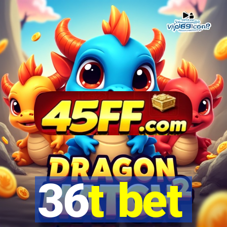 36t bet